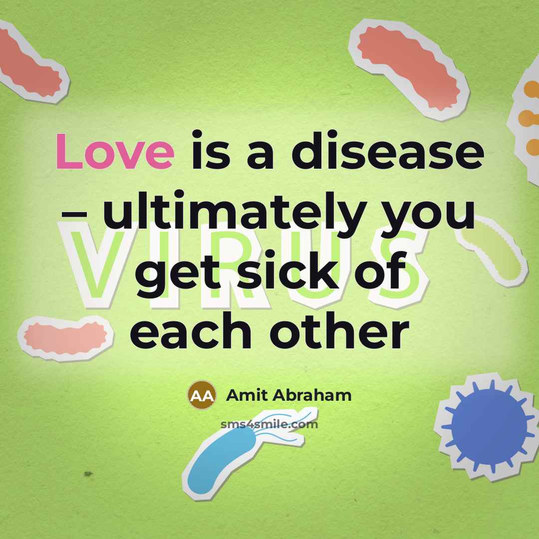 “Love is a disease – ultimately you get sick of…” quote by Amit Abraham