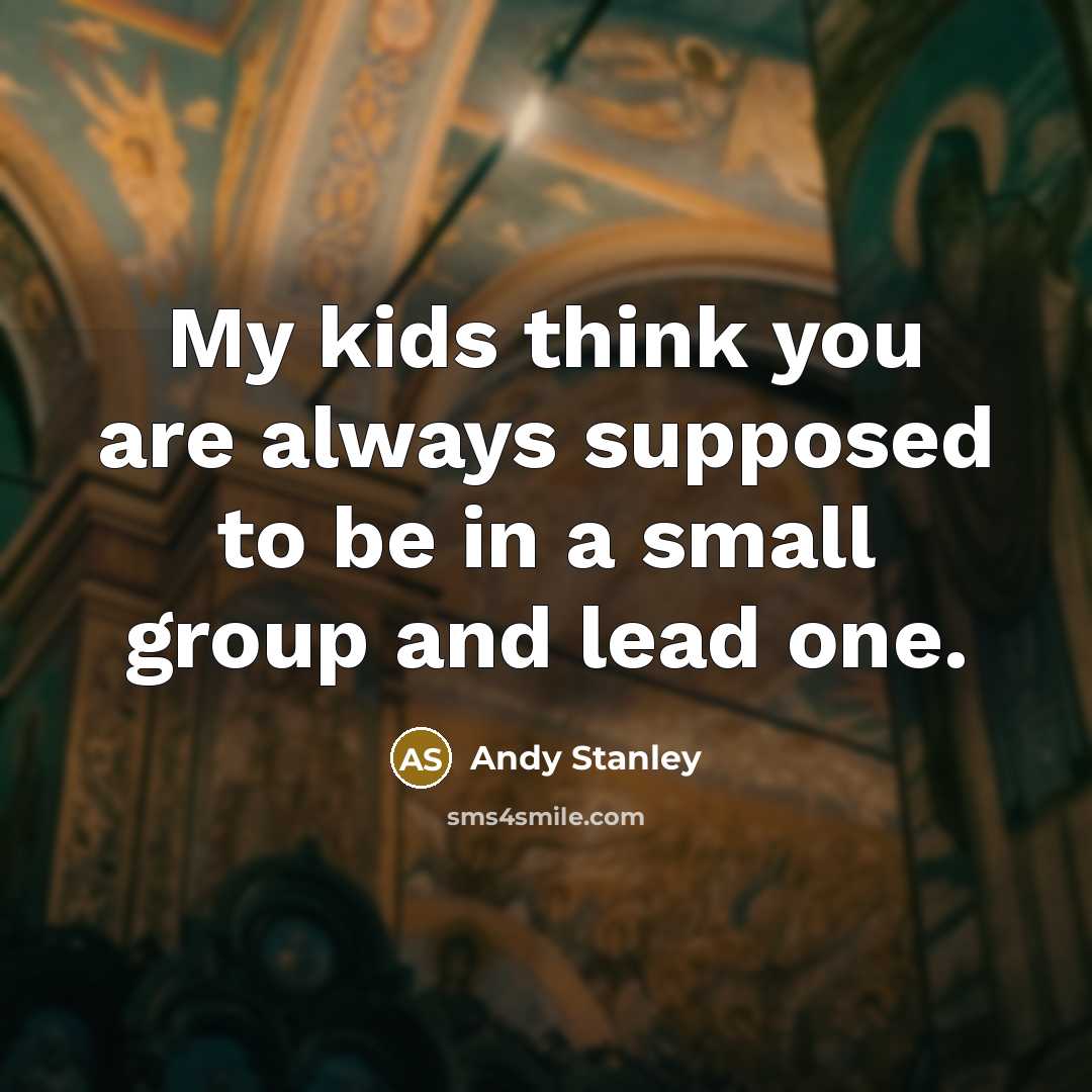 “My kids think you are always supposed to be in…” quote by Andy Stanley