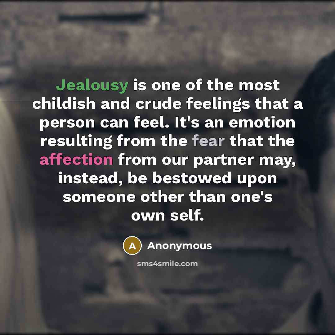 “Jealousy is one of the most childish and crude feelings…” quote by Anonymous