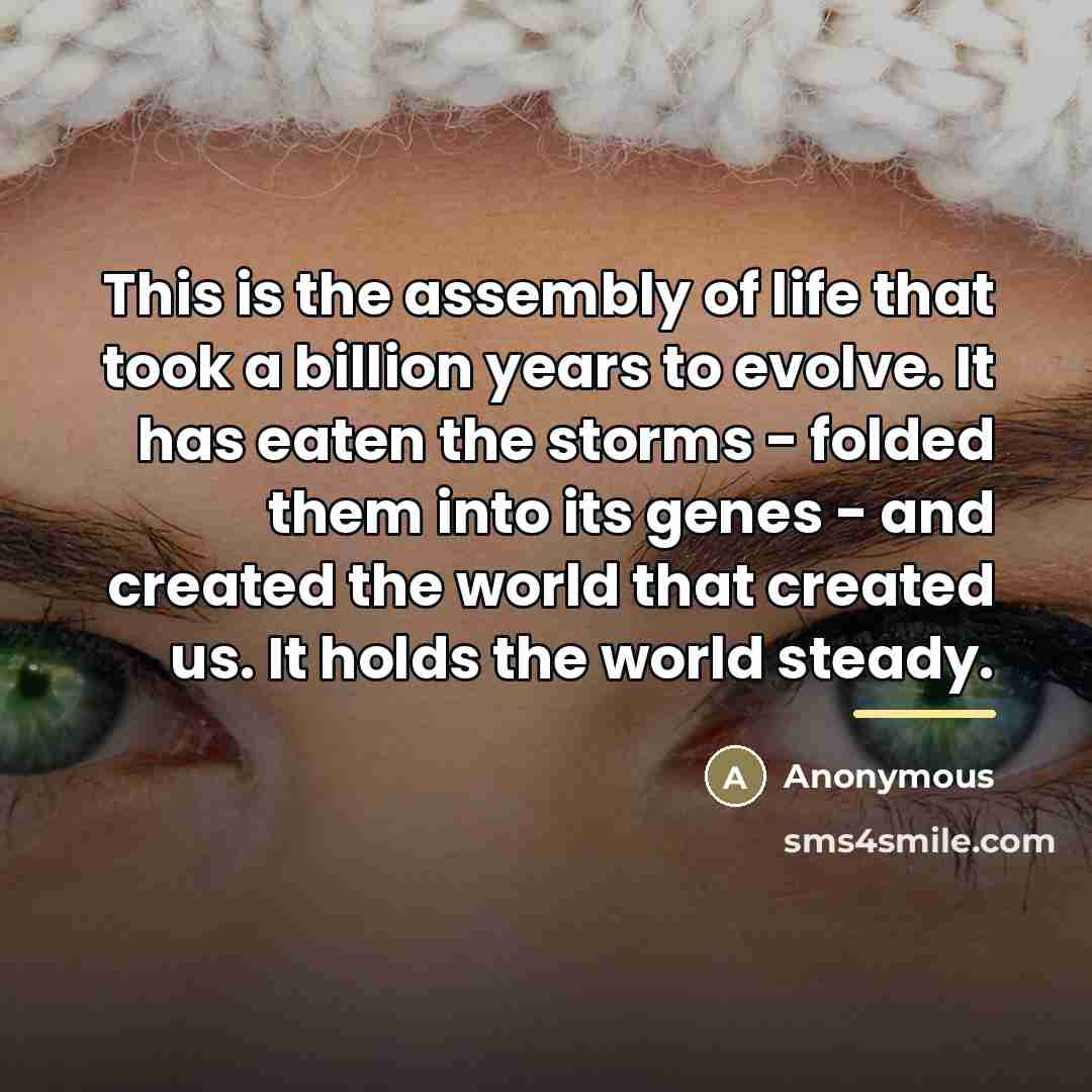 “This is the assembly of life that took a billion…” quote by Anonymous