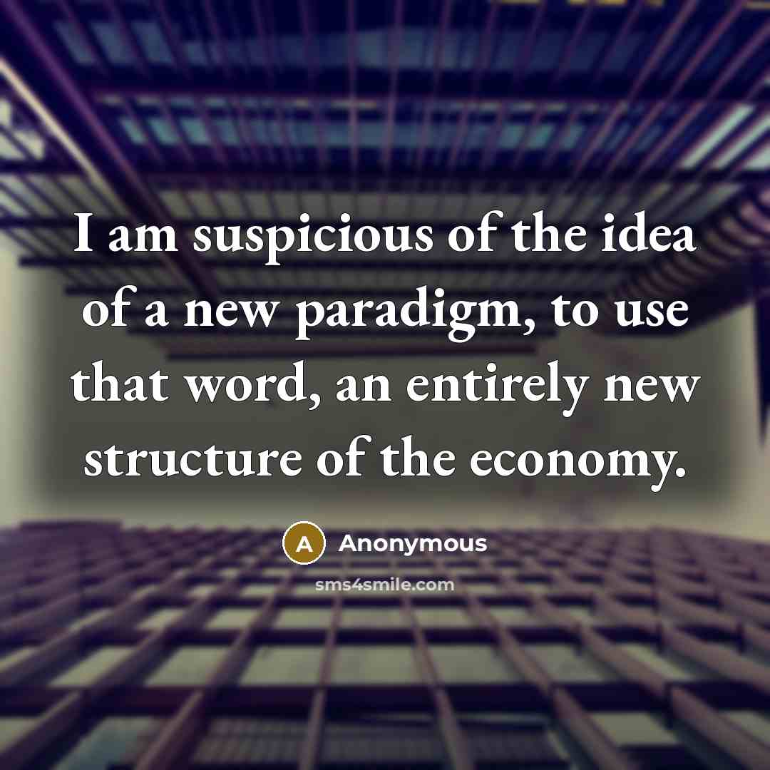 “I am suspicious of the idea of a new paradigm,…” quote by Anonymous