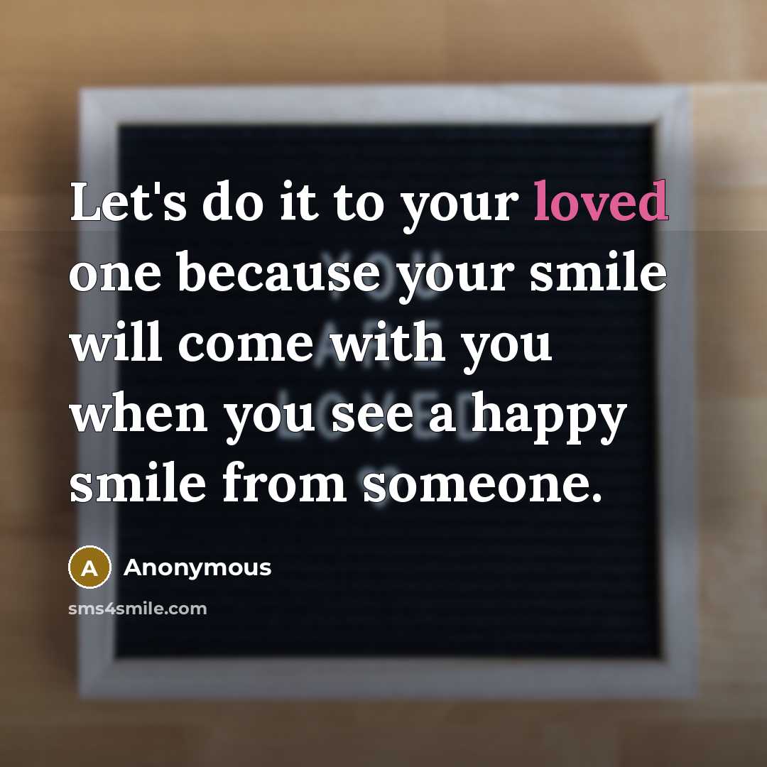 “Let's do it to your loved one because your smile…” quote by Anonymous