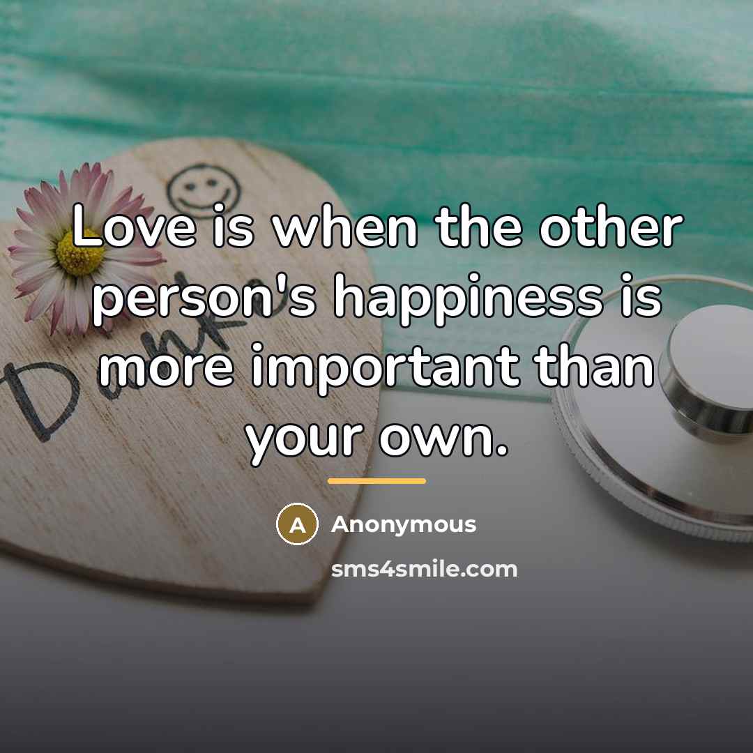 “Love is when the other person's happiness is more important…” quote by Anonymous