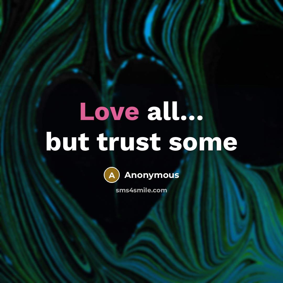 “Love all....... but trust some…” quote by Anonymous