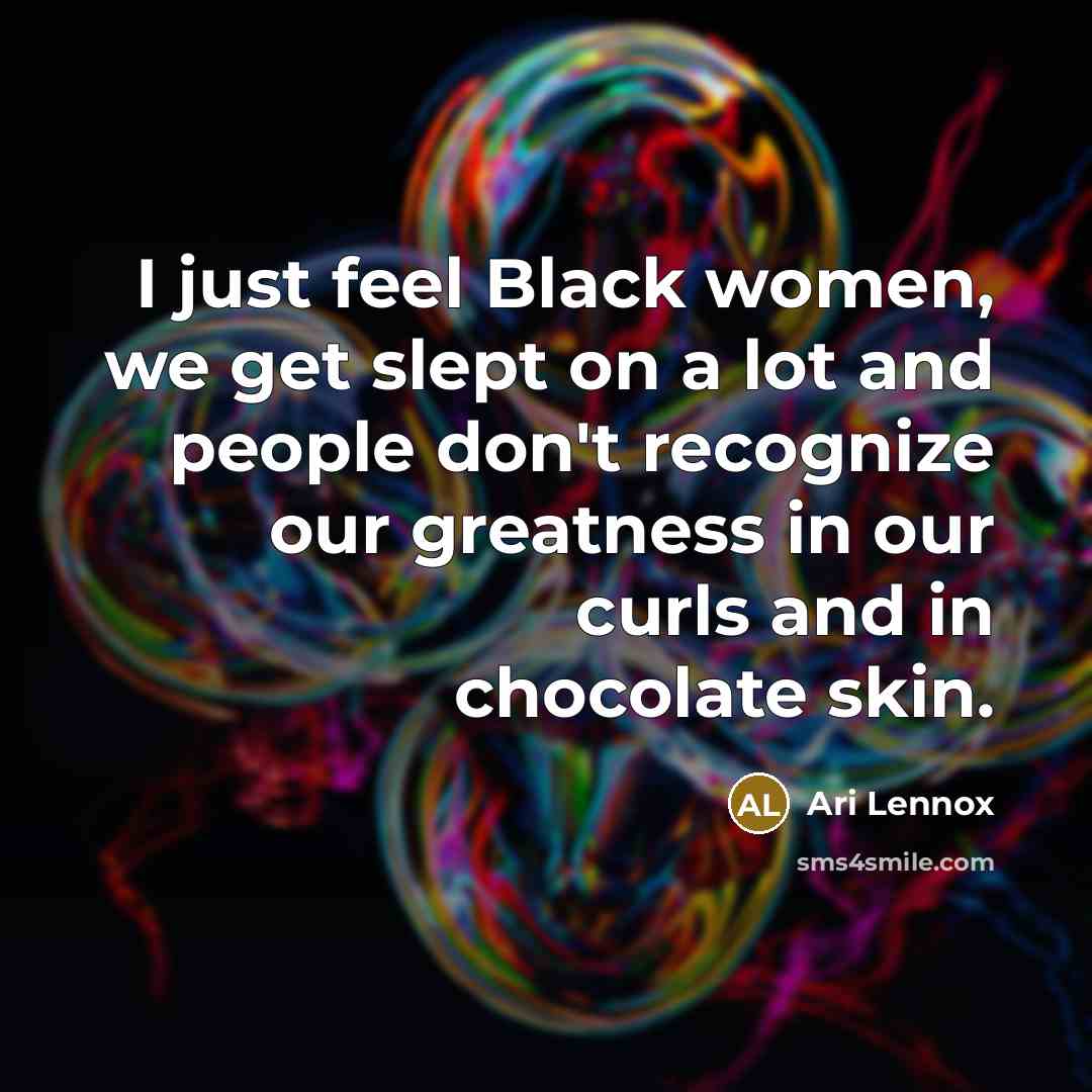 “I just feel Black women, we get slept on a…” quote by Ari Lennox