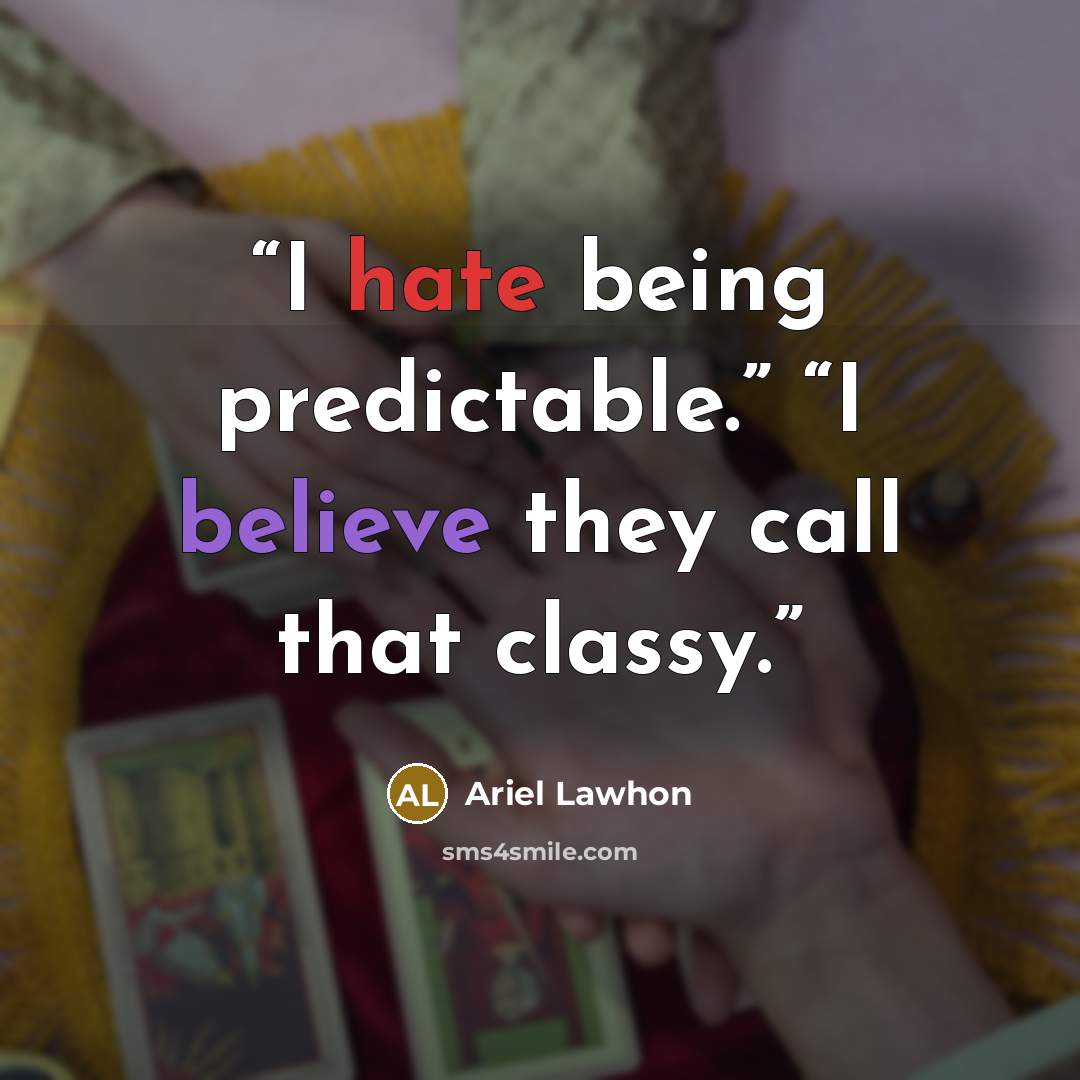 “I hate being predictable.” “I believe they call that classy.” quote by Ariel Lawhon
