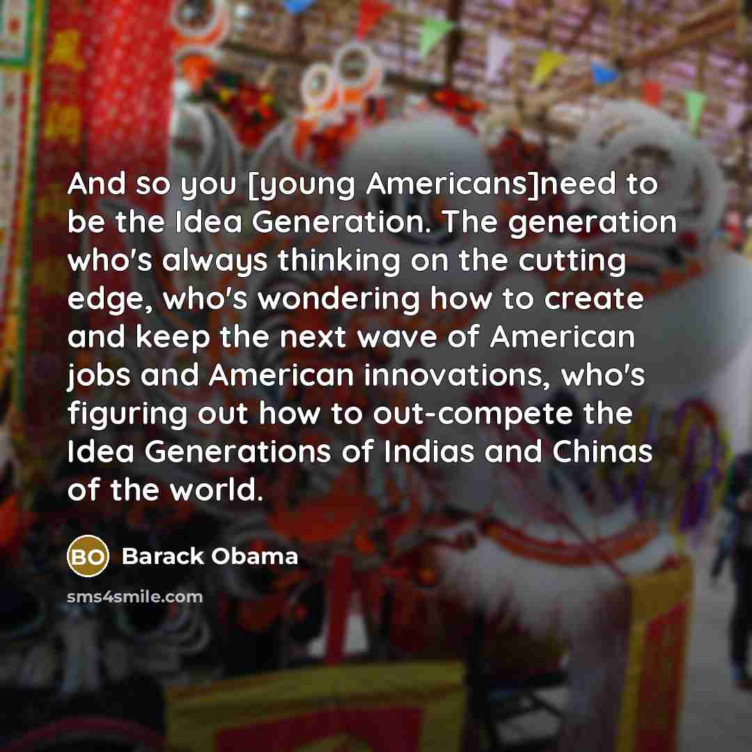 “And so you [young Americans]need to be the Idea Generation.…” quote by Barack Obama