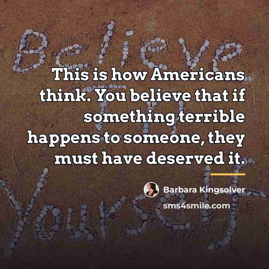 “This is how Americans think. You believe that if something…” quote by Barbara Kingsolver