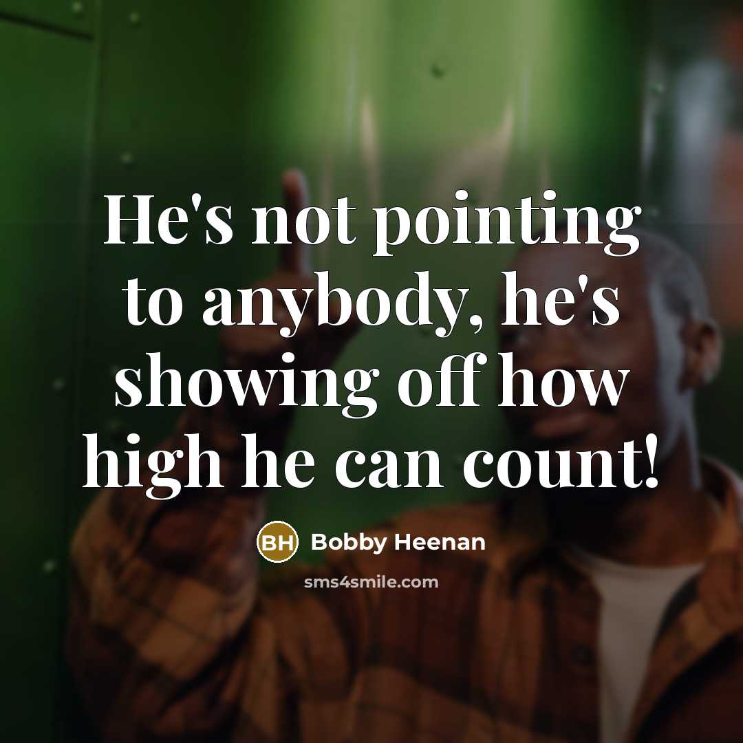 “He's not pointing to anybody, he's showing off how high he can count!” quote by Bobby Heenan