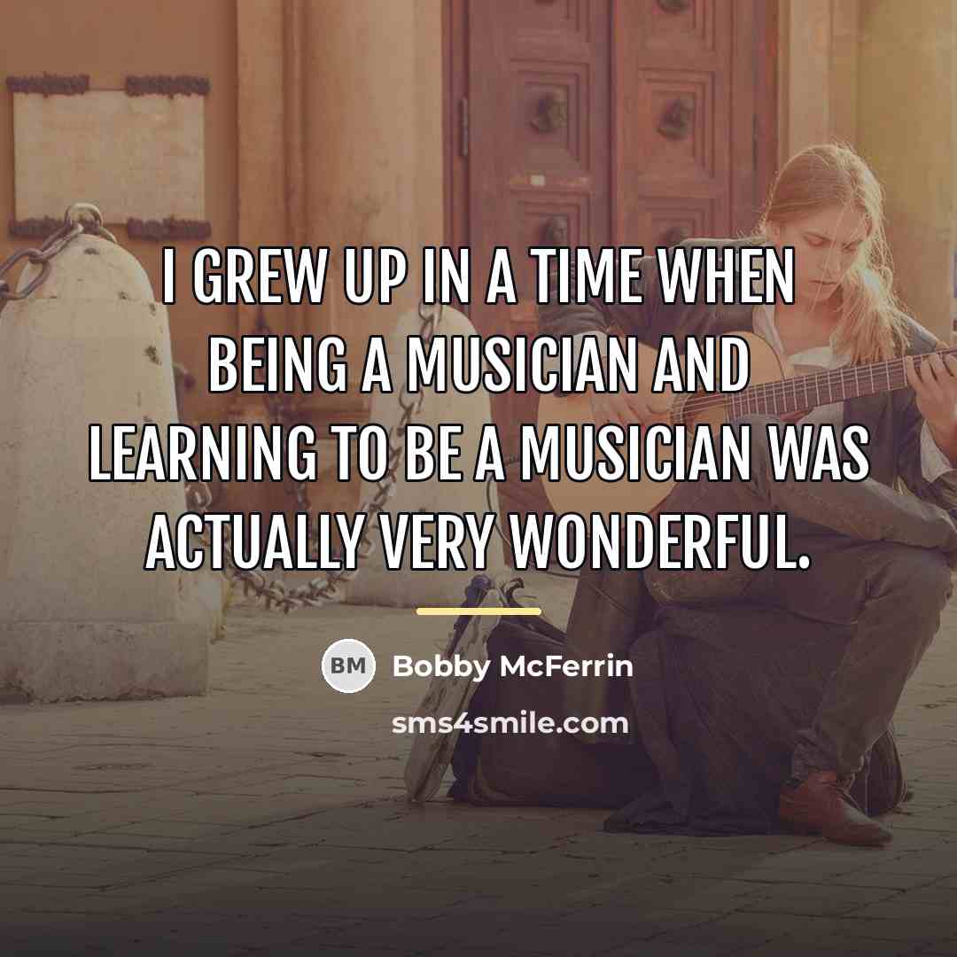 “I grew up in a time when being a musician…” quote by Bobby McFerrin