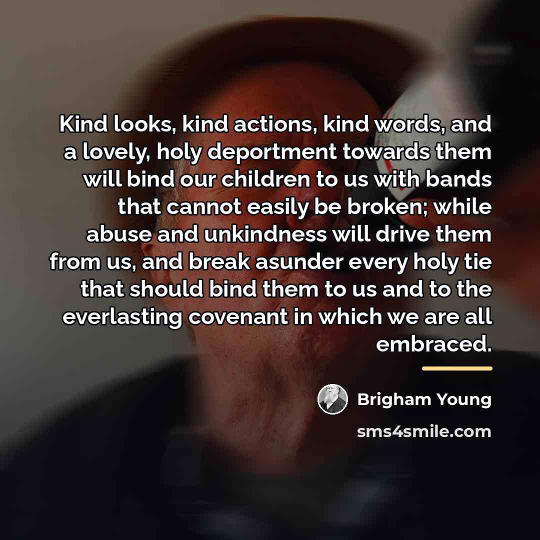 “Kind looks, kind actions, kind words, and a lovely, holy…” quote by Brigham Young