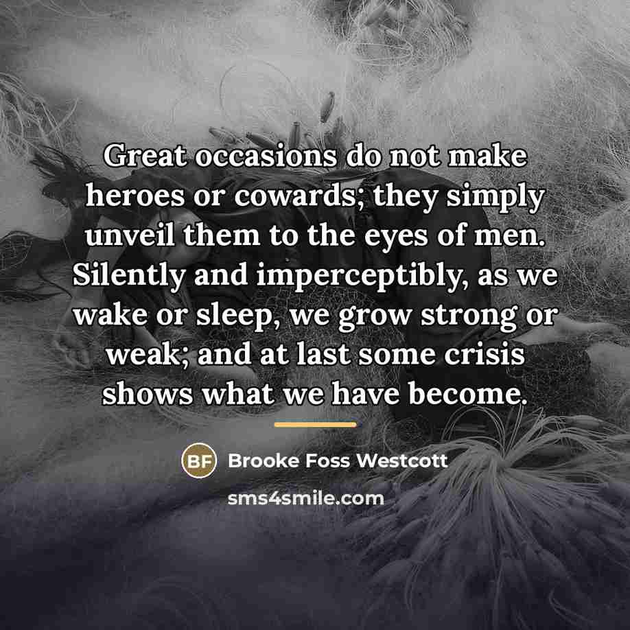 “Great occasions do not make heroes or cowards; they simply…” quote by Brooke Foss Westcott