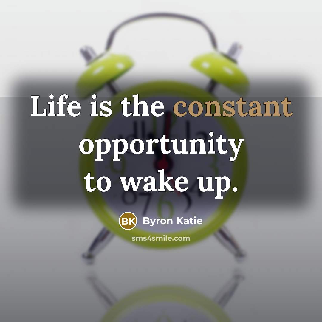 “Life is the constant opportunity to wake up.…” quote by Byron Katie