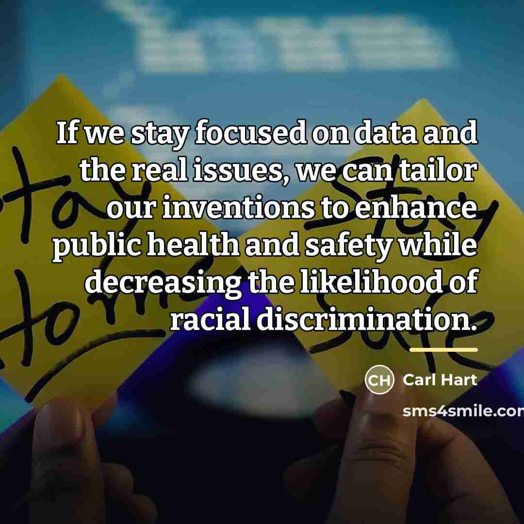 “If we stay focused on data and the real issues,…” quote by Carl Hart