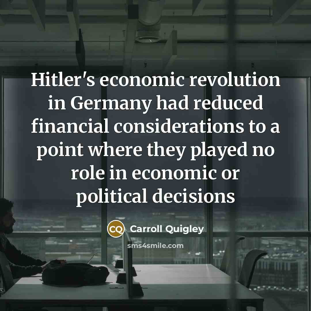 “Hitler's economic revolution in Germany had reduced financial considerations to…” quote by Carroll Quigley