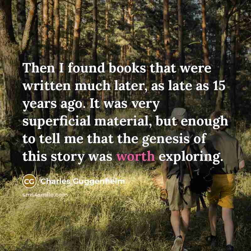 “Then I found books that were written much later, as…” quote by Charles Guggenheim