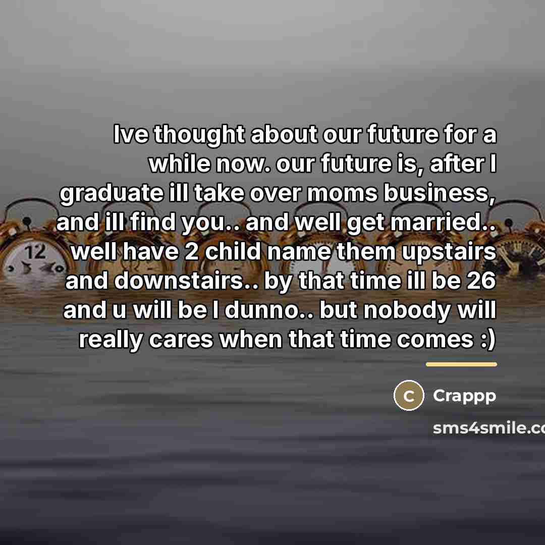 “Ive thought about our future for a while now. our…” quote by Crappp