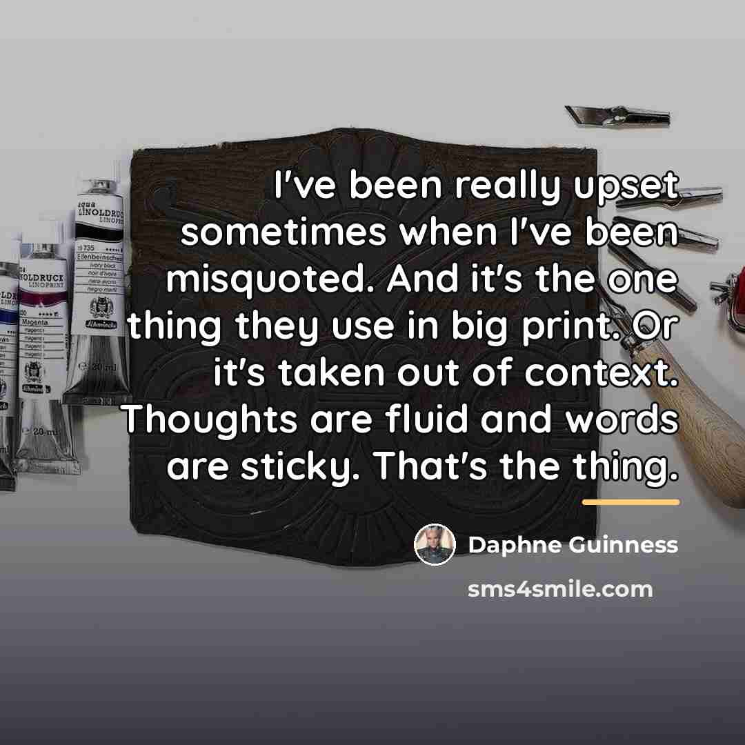 “I've been really upset sometimes when I've been misquoted. And…” quote by Daphne Guinness
