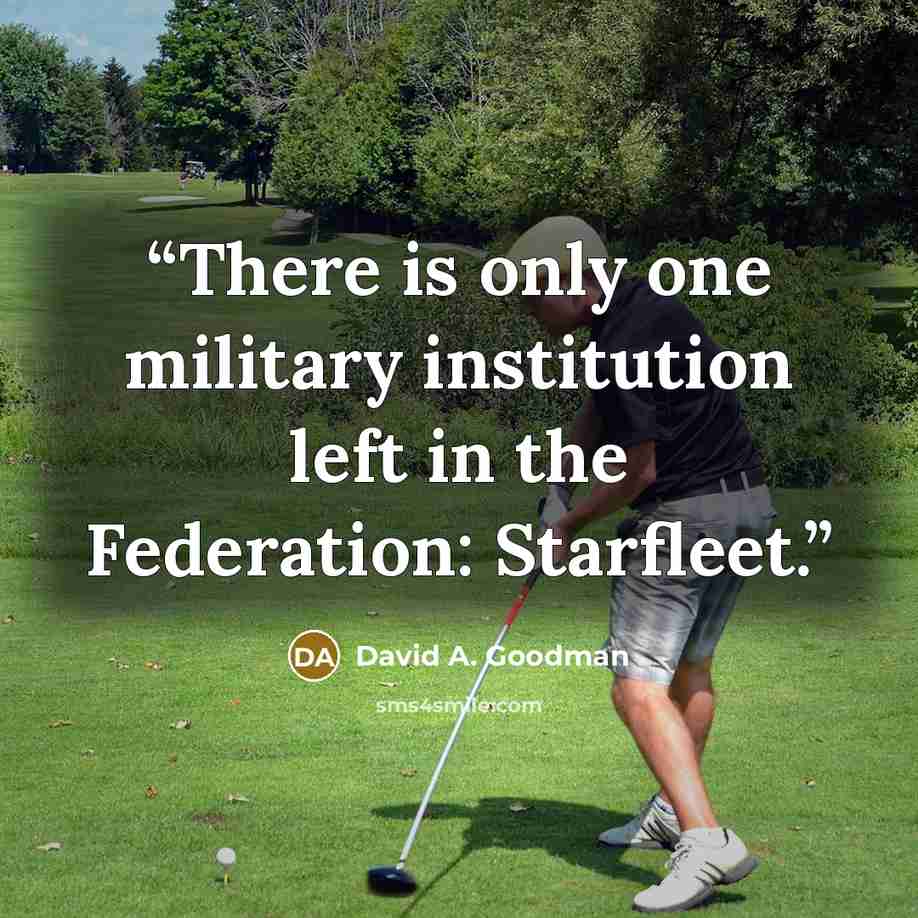 “There is only one military institution left in the Federation: Starfleet.” quote by David A. Goodman