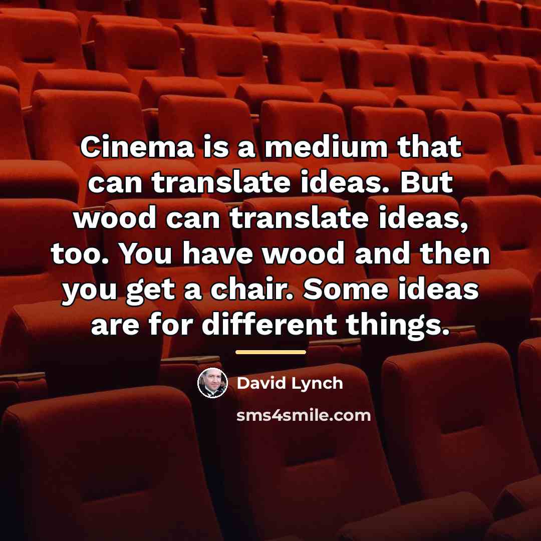 “Cinema is a medium that can translate ideas. But wood…” quote by David Lynch
