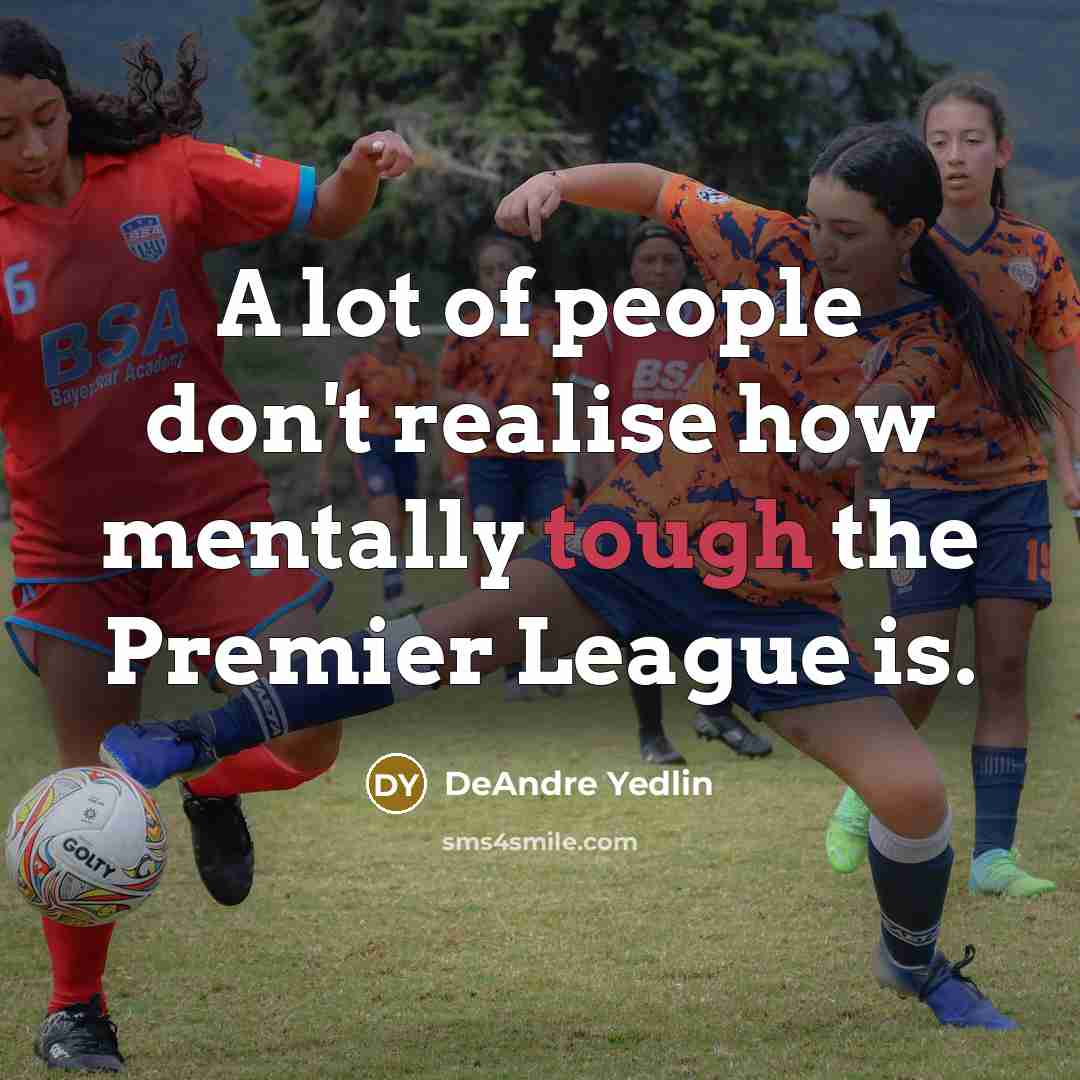 “A lot of people don't realise how mentally tough the…” quote by DeAndre Yedlin