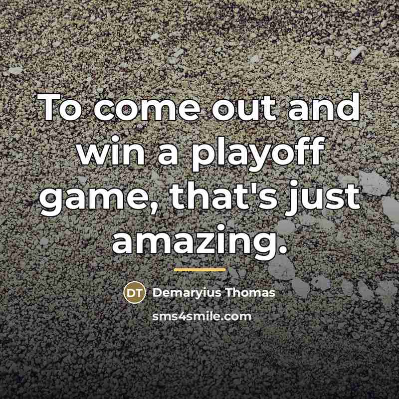“To come out and win a playoff game, that's just…” quote by Demaryius Thomas