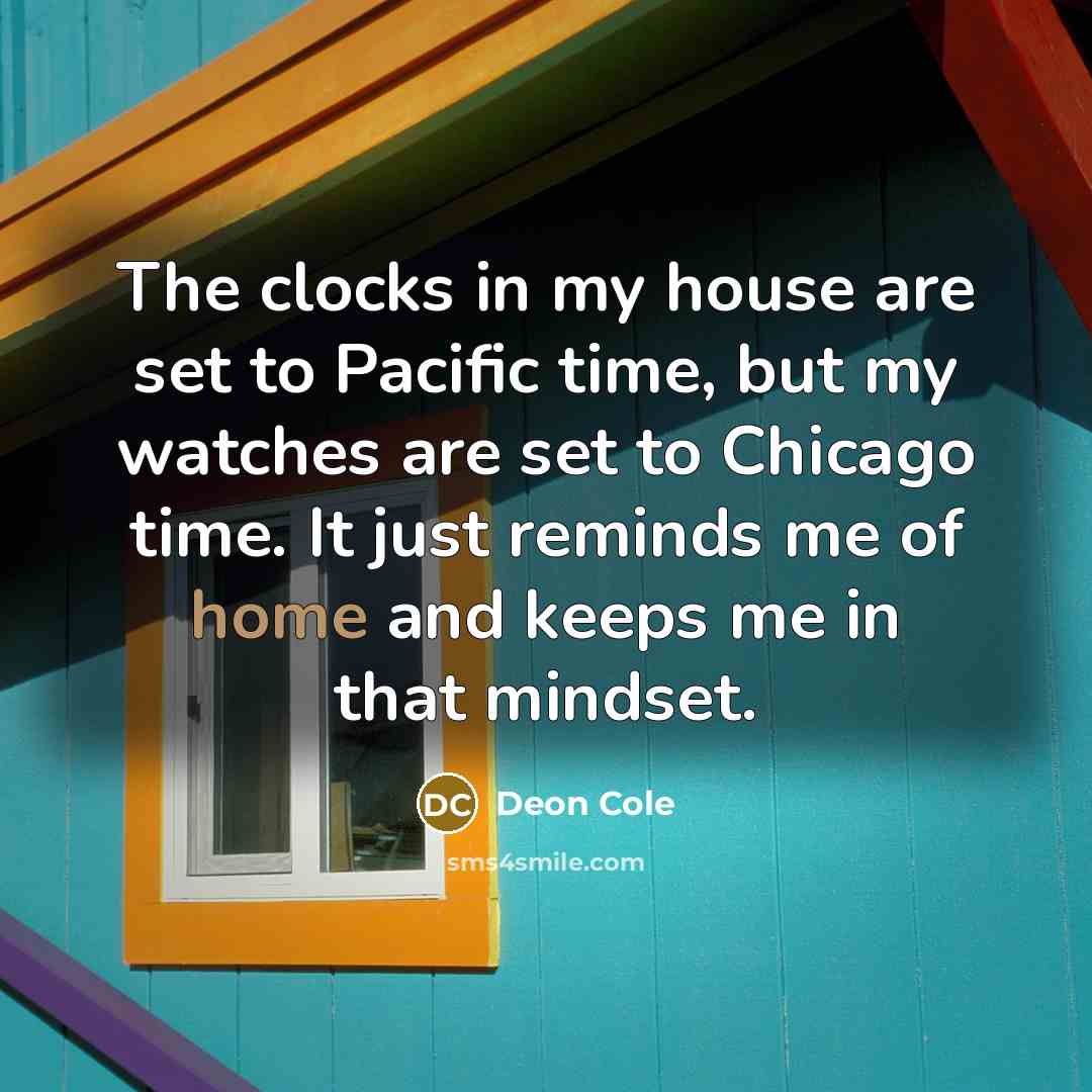“The clocks in my house are set to Pacific time,…” quote by Deon Cole