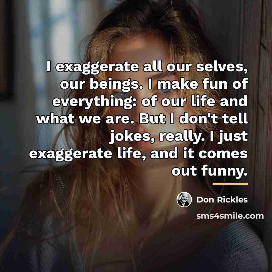 “I exaggerate all our selves, our beings. I make fun…” quote by Don Rickles