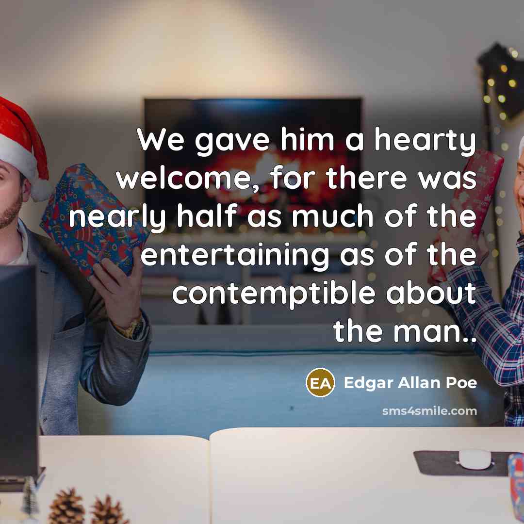“We gave him a hearty welcome, for there was nearly…” quote by Edgar Allan Poe