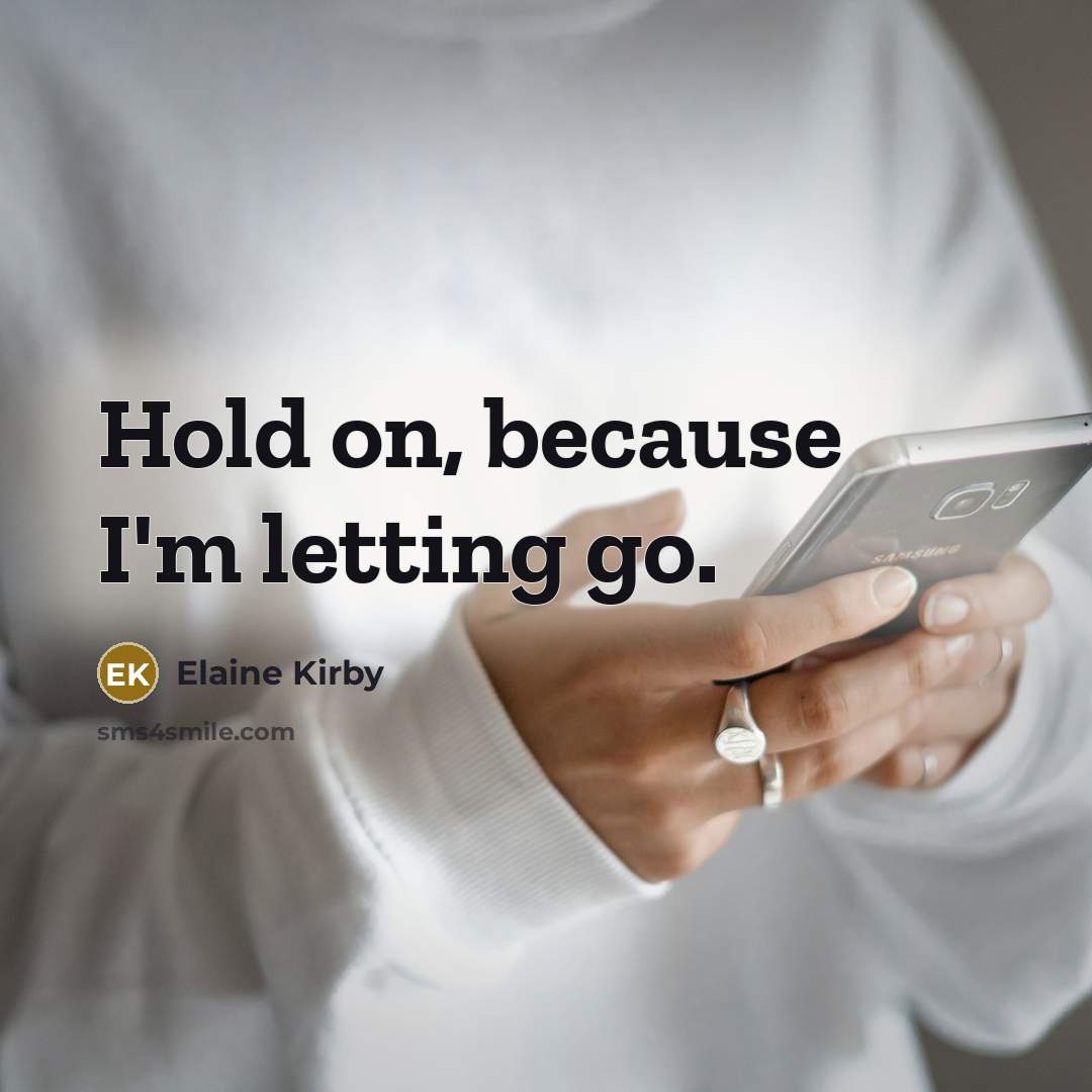 “Hold on, because I'm letting go.…” quote by Elaine Kirby