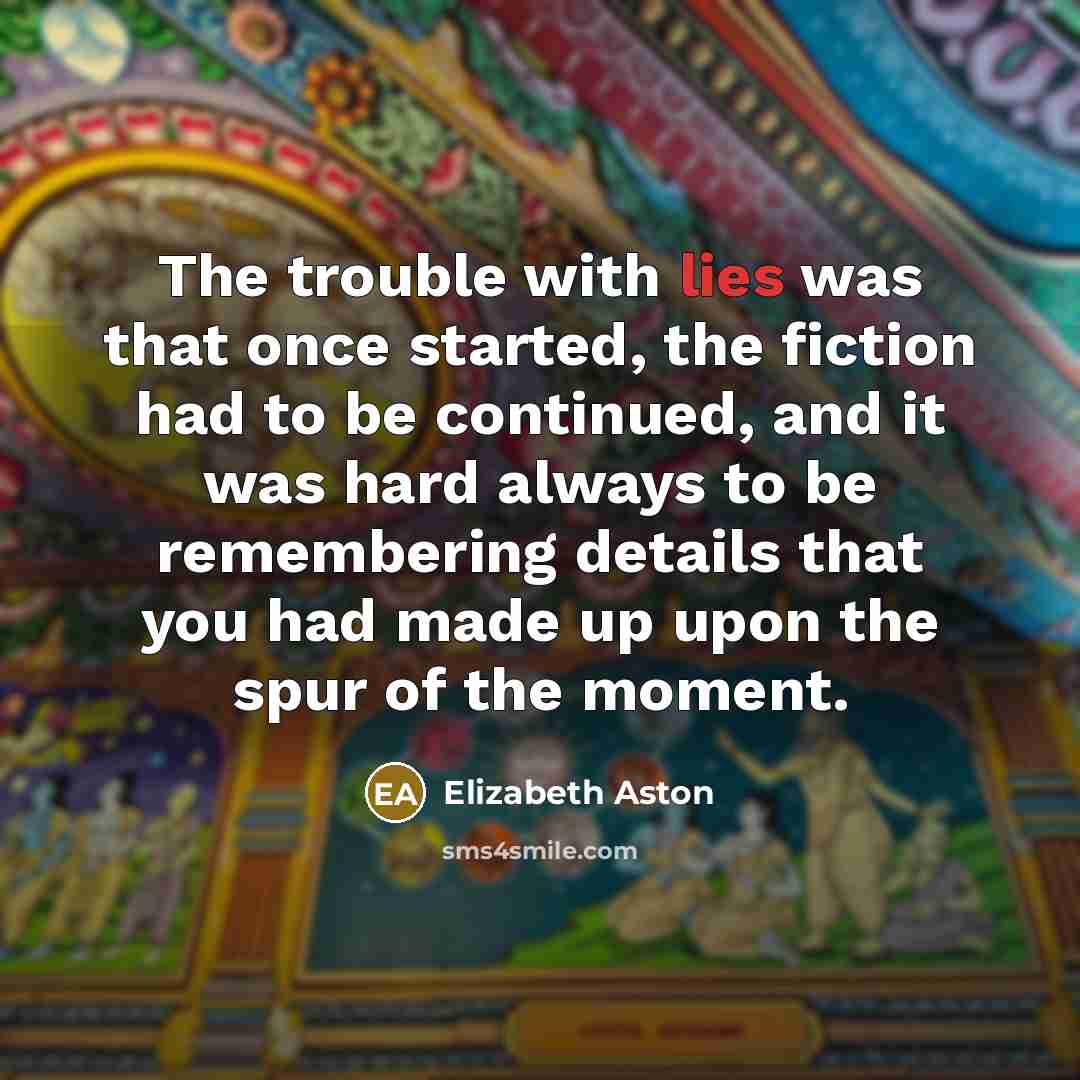 “The trouble with lies was that once started, the fiction…” quote by Elizabeth Aston