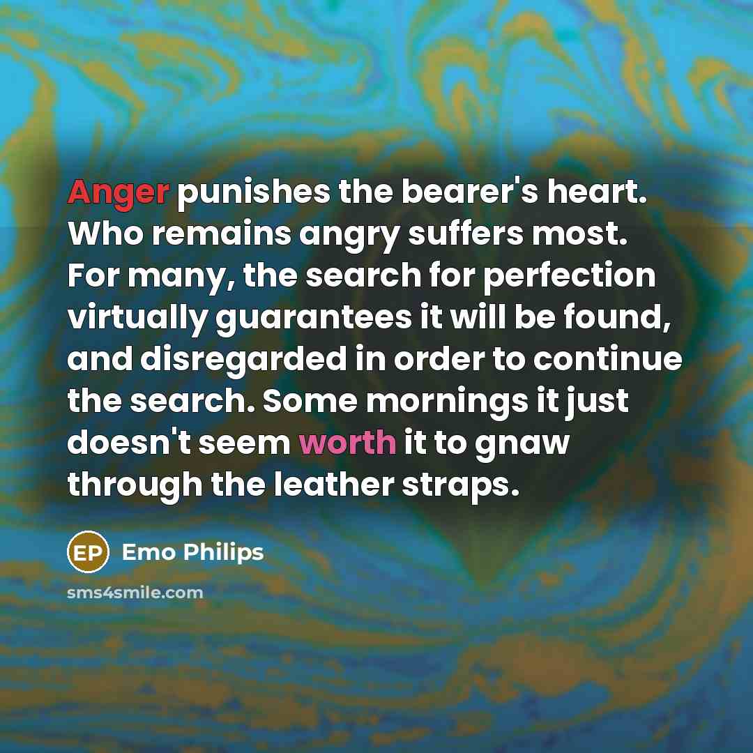 “Anger punishes the bearer's heart. Who remains angry suffers most.…” quote by Emo Philips