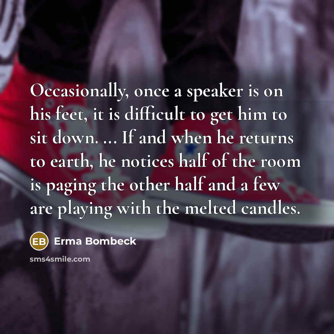 “Occasionally, once a speaker is on his feet, it is…” quote by Erma Bombeck