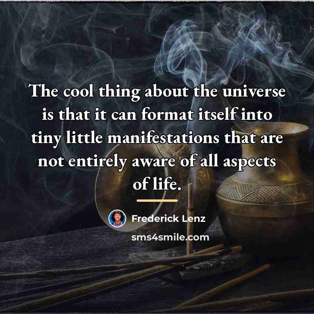 “The cool thing about the universe is that it can…” quote by Frederick Lenz