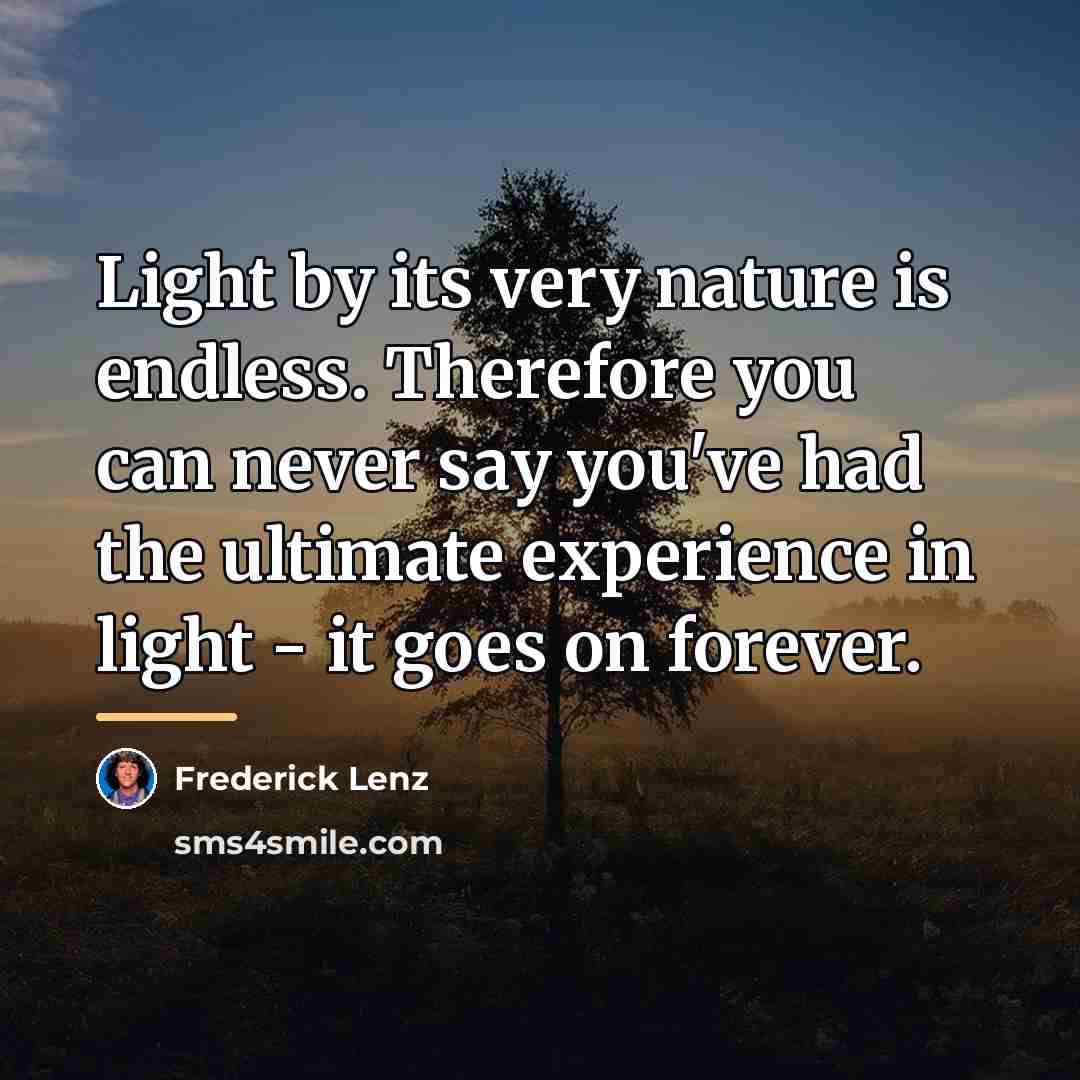 “Light by its very nature is endless. Therefore you can…” quote by Frederick Lenz