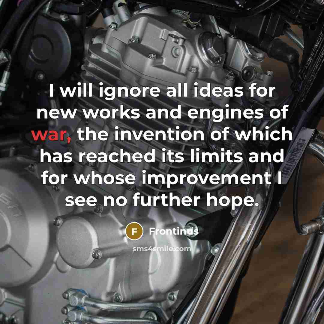 “I will ignore all ideas for new works and engines…” quote by Frontinus