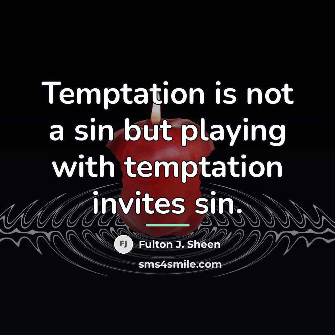 “Temptation is not a sin but playing with temptation invites…” quote by Fulton J. Sheen
