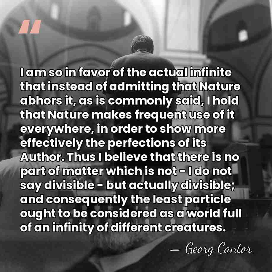 I am so in favor of the actual infinite that instead of&hellip; - Georg Cantor