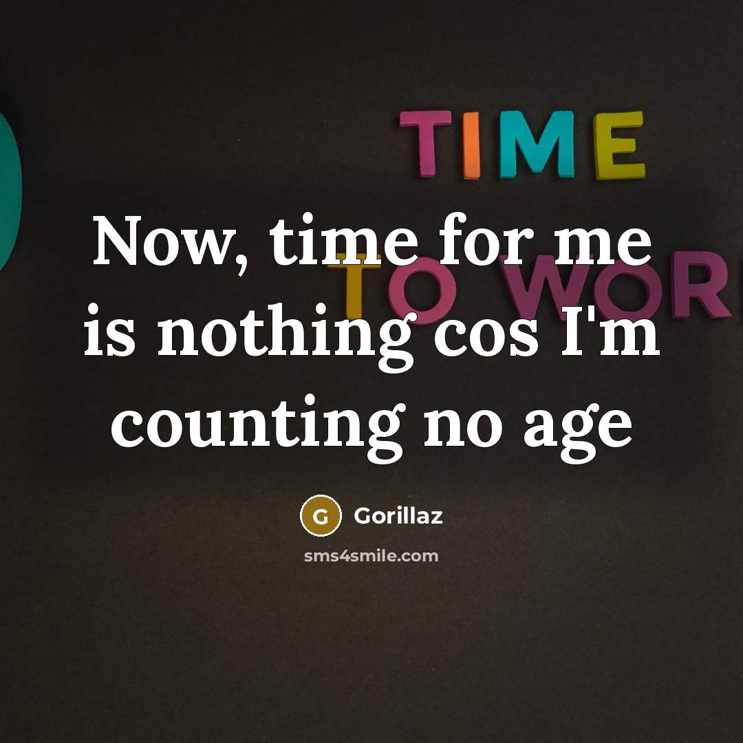 “Now, time for me is nothing cos I'm counting no…” quote by Gorillaz