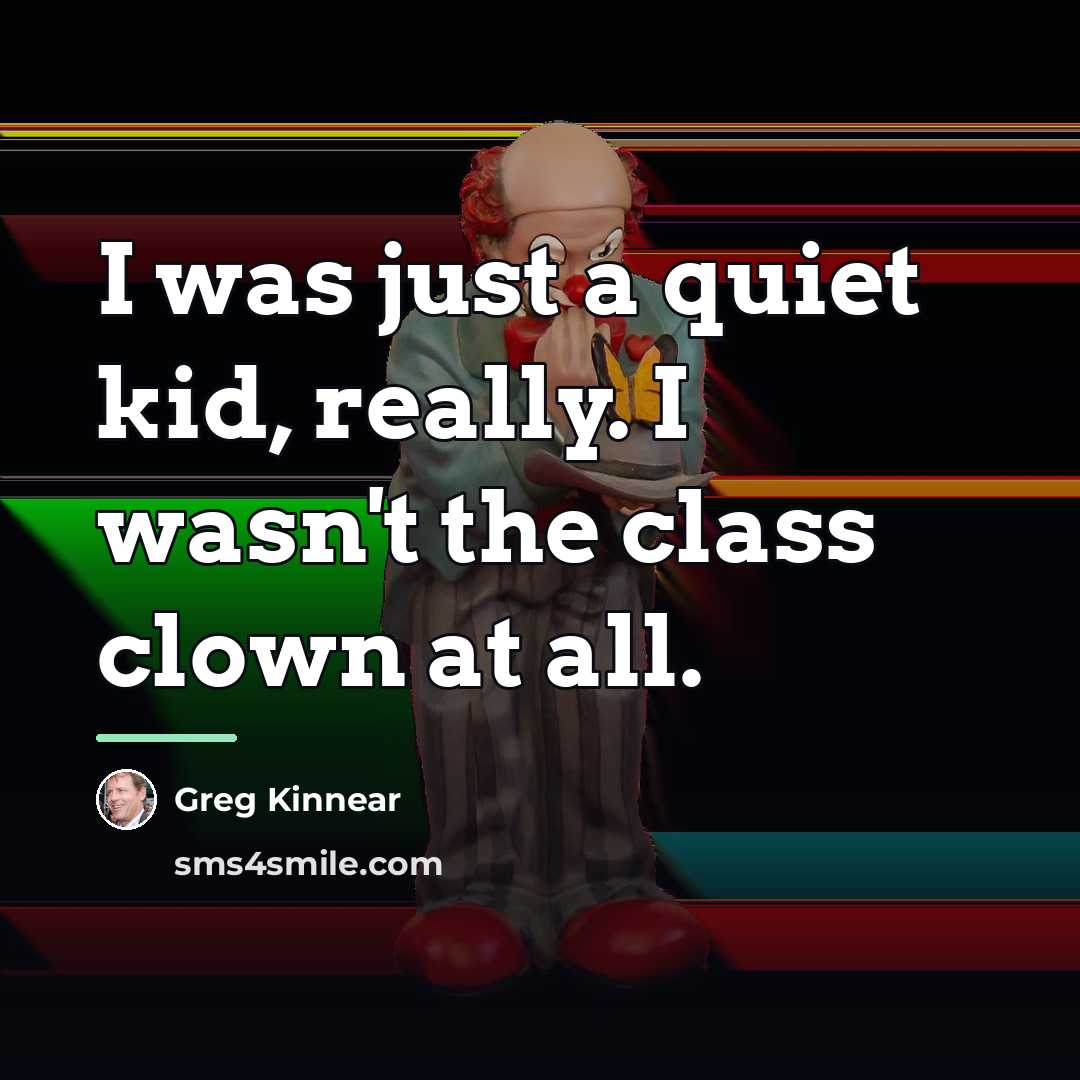 “I was just a quiet kid, really. I wasn't the…” quote by Greg Kinnear