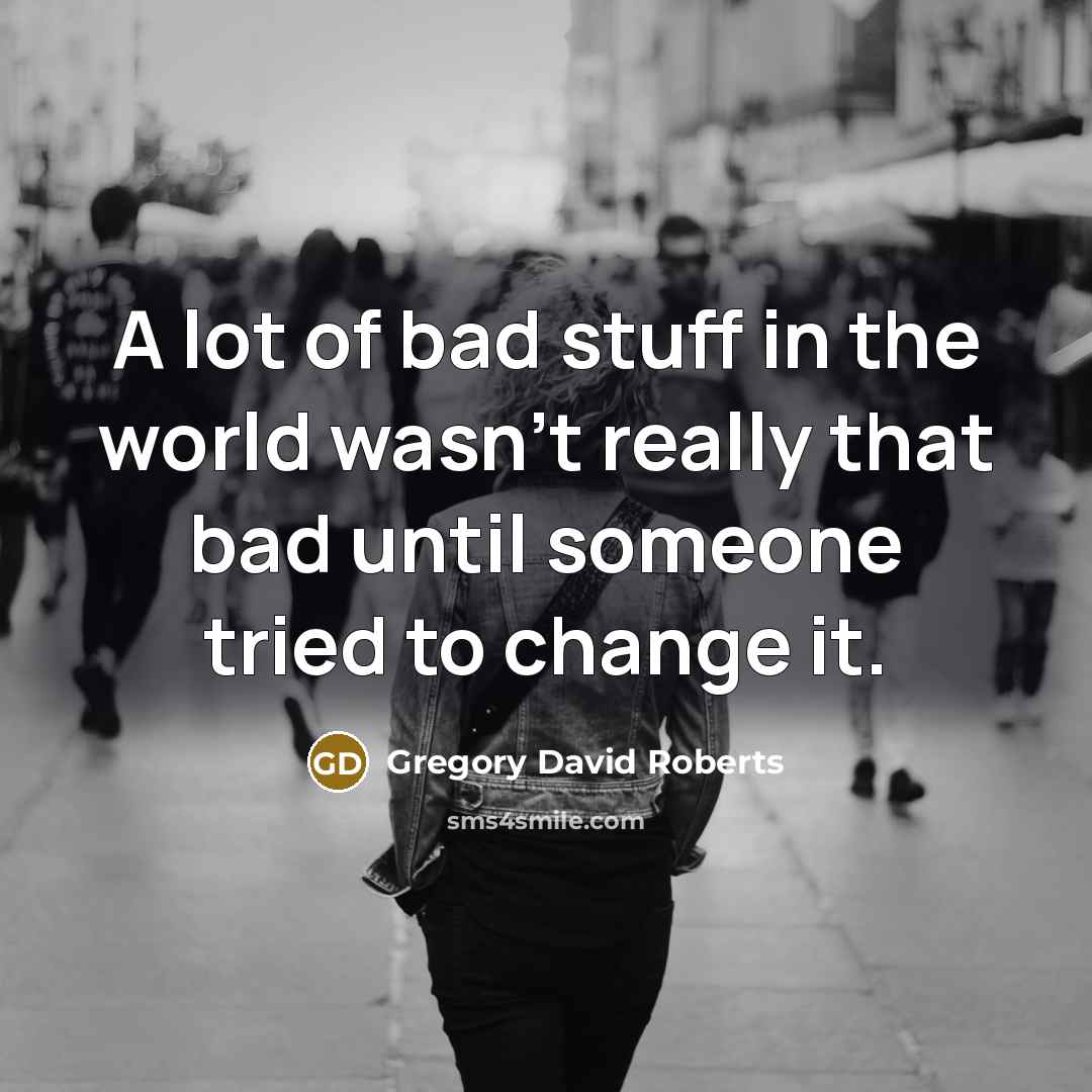 “A lot of bad stuff in the world wasn’t really…” quote by Gregory David Roberts