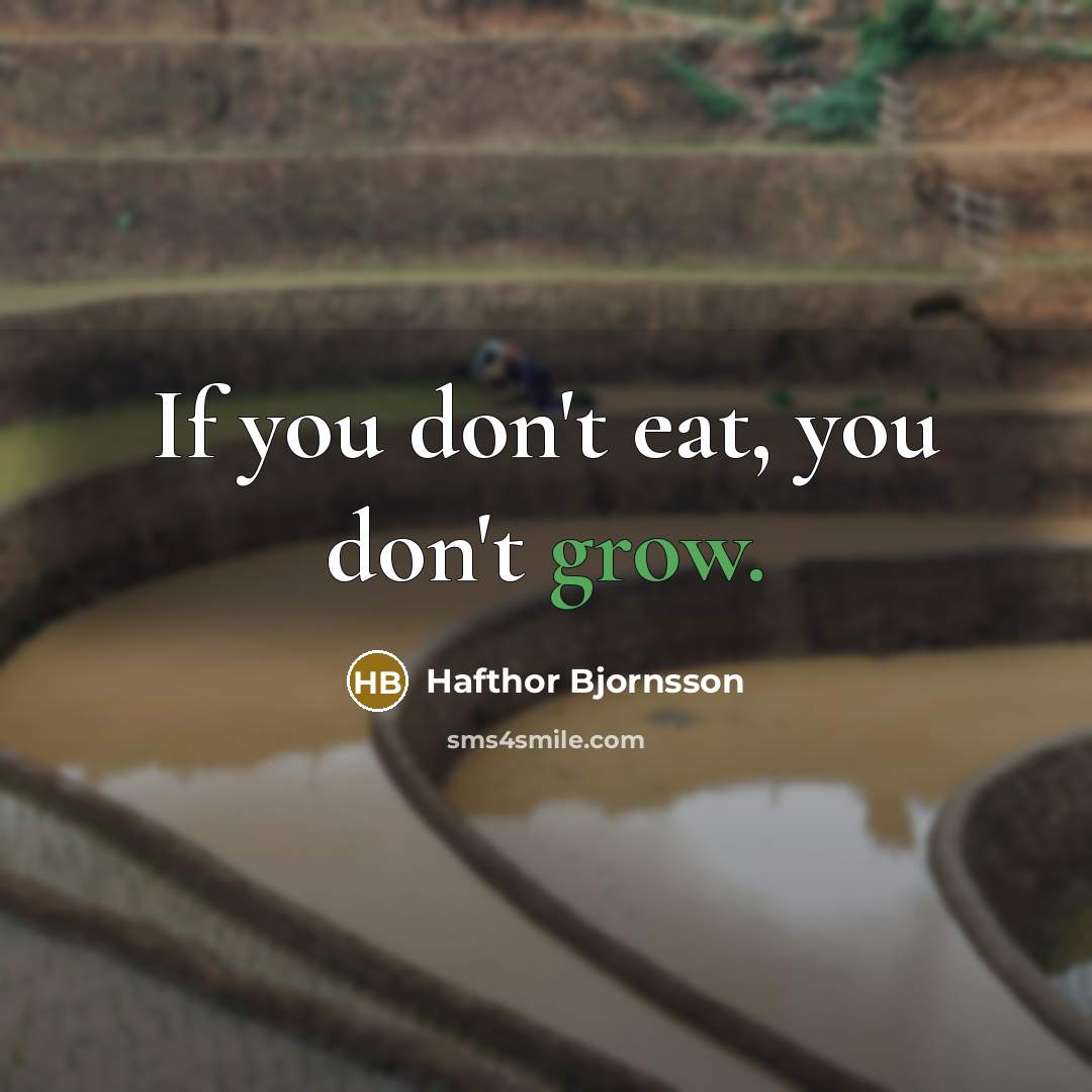 “If you don't eat, you don't grow.…” quote by Hafthor Bjornsson