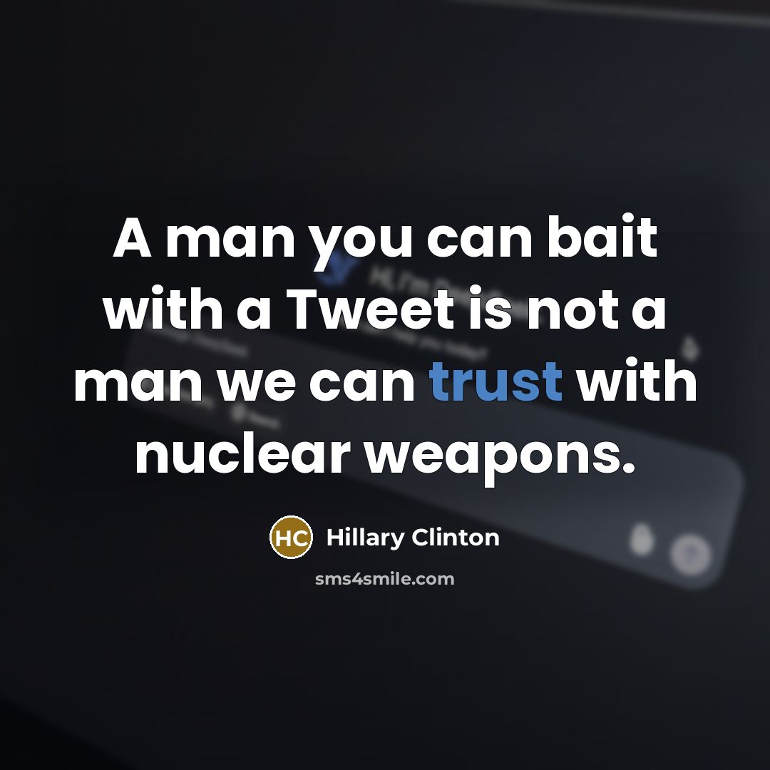 “A man you can bait with a Tweet is not…” quote by Hillary Clinton