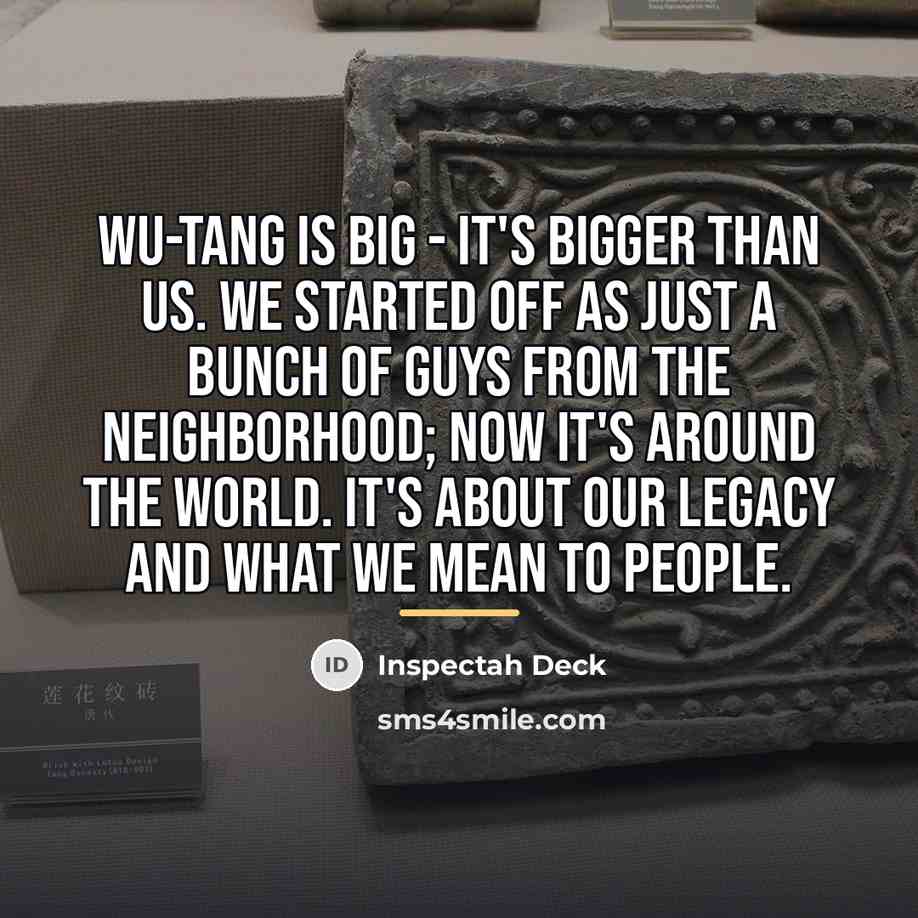 “Wu-Tang is big - it's bigger than us. We started…” quote by Inspectah Deck