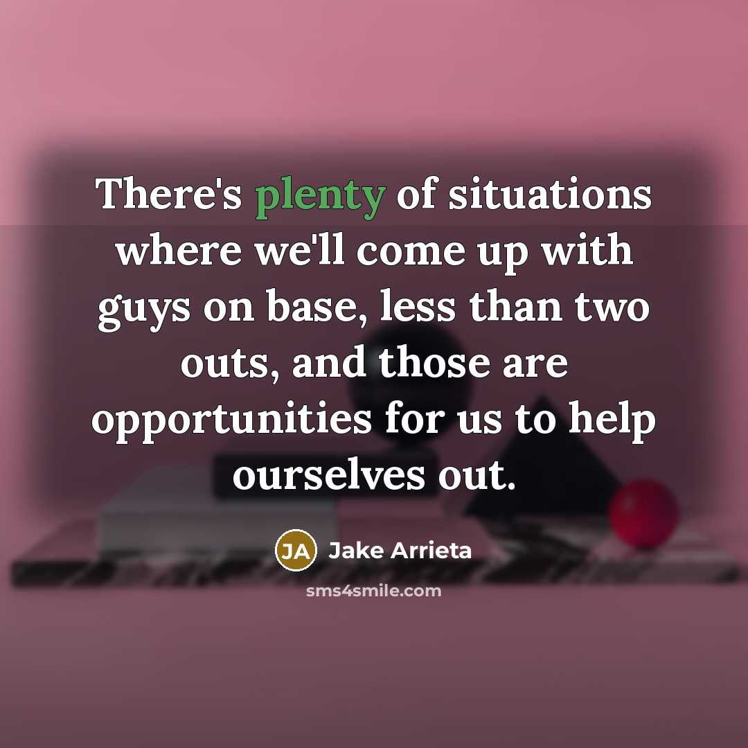 “There's plenty of situations where we'll come up with guys…” quote by Jake Arrieta