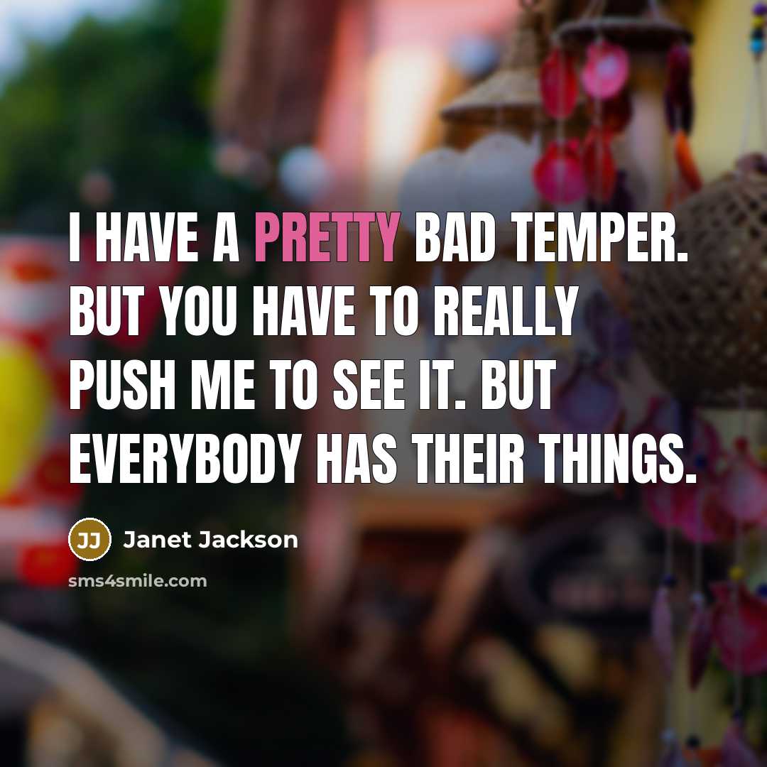 “I have a pretty bad temper. But you have to…” quote by Janet Jackson