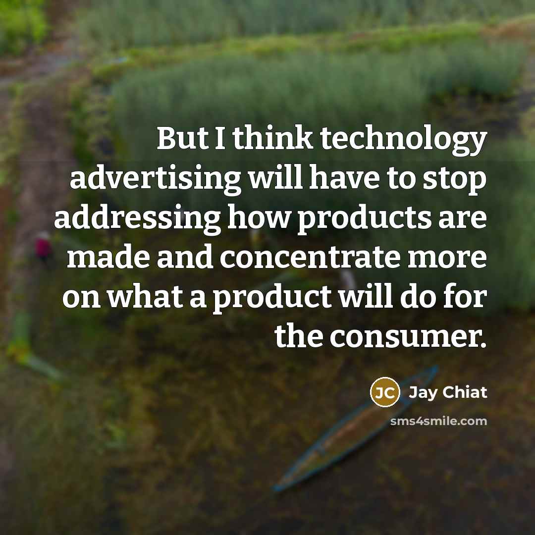 “But I think technology advertising will have to stop addressing…” quote by Jay Chiat