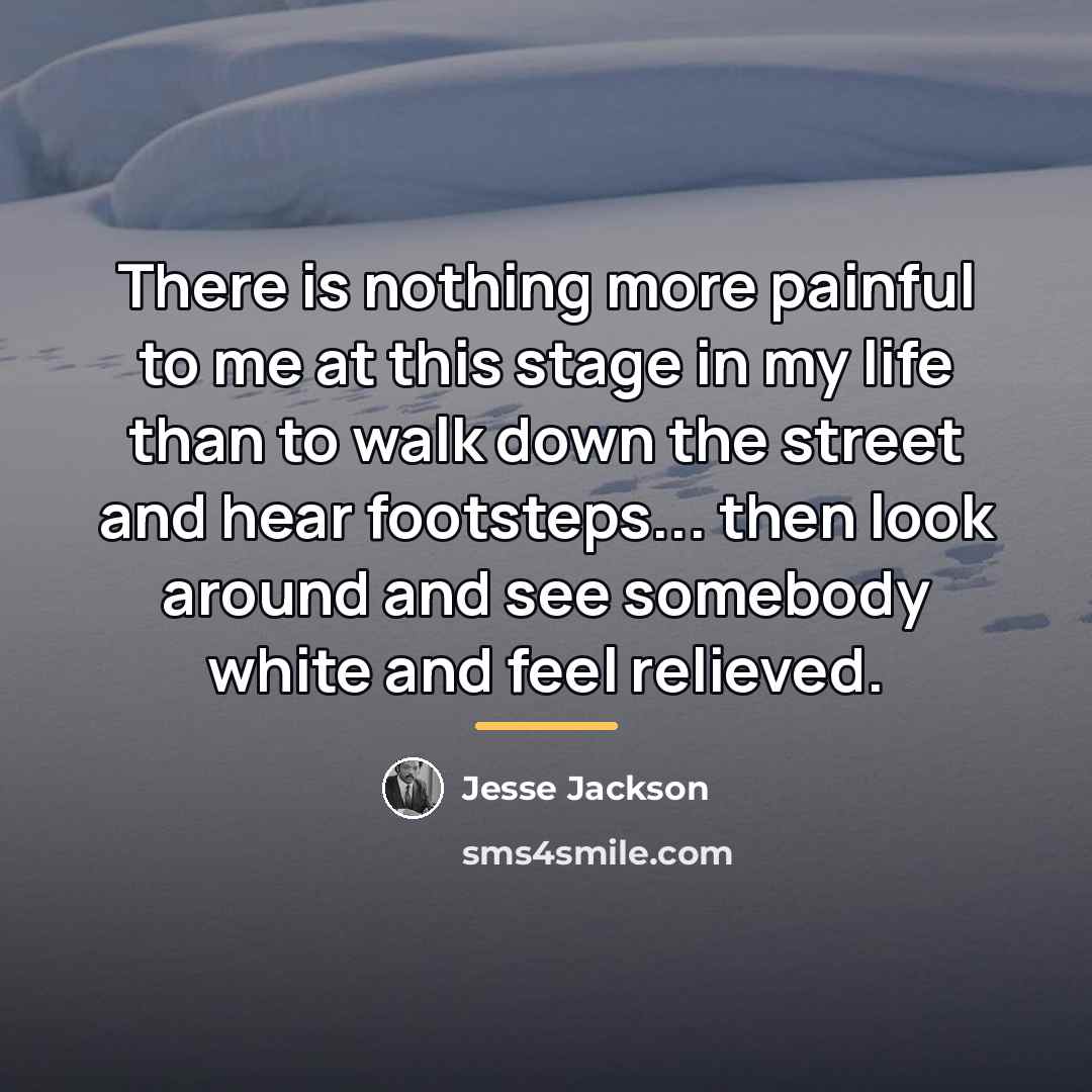 “There is nothing more painful to me at this stage…” quote by Jesse Jackson