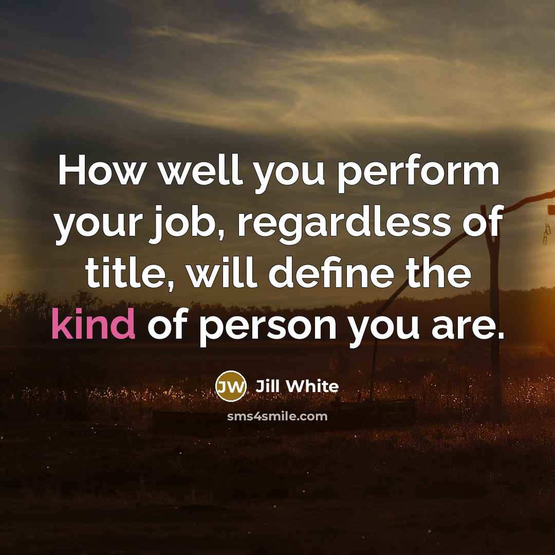 “How well you perform your job, regardless of title, will…” quote by Jill White