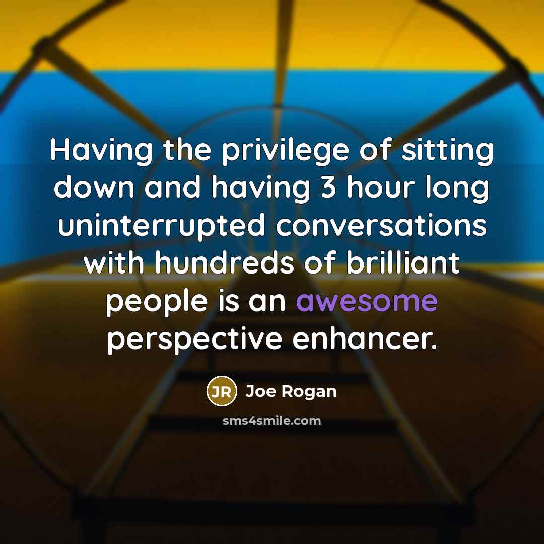 “Having the privilege of sitting down and having 3 hour…” quote by Joe Rogan